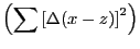 $ \left( {\displaystyle\sum} \left[ \Delta(x-z)\right] ^{2}\right) $