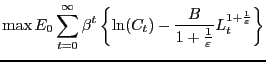 $\displaystyle \max E_{0}\sum_{t=0}^{\infty}\beta^{t}\left\{ \ln(C_{t})-\frac{B}{1+ \frac {1}{\varepsilon}}L_{t}^{1+\frac{1}{\varepsilon}}\right\}$