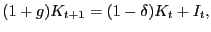 $\displaystyle (1+g)K_{t+1}=(1-\delta)K_{t}+I_{t},$