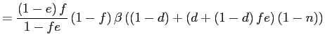 $\displaystyle =\frac{\left( 1-e\right) f}{1-fe}\left( 1-f\right) \beta \left( \left( 1-d\right) +\left( d+\left( 1-d\right) fe\right) \left( 1-n\right) \right)$