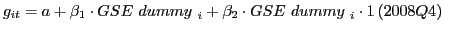 $\displaystyle g_{it}=a+{{\beta }_1\cdot GSE\ dummy}_{\ i}+{{\beta }_2\cdot GSE\ dummy}_{\ i}\cdot 1\left(2008Q4\right)\ $