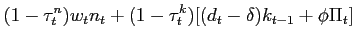 $\displaystyle (1-\tau_{t}^n)w_{t}n_{t}+(1-\tau_t^k)[(d_{t}-\delta)k_{t-1}+\phi\Pi_t]$