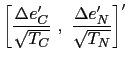 $\displaystyle \left[ \frac{\Delta e_{C}^{\prime }}{\sqrt{T_{C}}}~,~\frac{ \Delta e_{N}^{\prime }}{\sqrt{T_{N}}}\right] ^{\prime }$