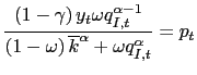 $\displaystyle \frac{\left( 1-\gamma\right) y_{t}\omega q_{I,t}^{\alpha-1}}{\left( 1-\omega\right) \overline{k}^{\alpha}+\omega q_{I,t}^{\alpha}}=p_{t}$