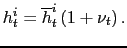 $ h_{t}^{i}=\overline{h}_{t}^{i}\left( 1+\nu_{t}\right) .$