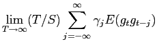 $\displaystyle \lim_{T\rightarrow\infty}(T/S)\sum_{j=-\infty}^{\infty}\gamma_{j}E(g_{t}g_{t-j})$