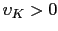 $\upsilon_{K} > 0$
