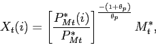 \begin{displaymath} X_{t}(i)=\left[ \frac{P_{Mt}^{\ast}(i)}{P_{Mt}^{\ast}}\right] ^{\frac {-\left( 1+\theta_{p}\right) }{\theta_{p}}}M_{t}^{\ast} , \end{displaymath}