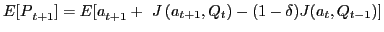 $\displaystyle {E[P}_{t+1}]={E[a}_{t+1}+\ J\left(a_{t+1},Q_t\right)-(1-\delta )J(a_t,Q_{t-1})]$