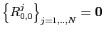 $\left\{ R_{0,0}^{j}\right\} _{j=1,..,N}=\mathbf{0}$