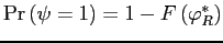 $\Pr\left(\psi=1\right)=1-F\left(\varphi_{R}^{*}\right)$