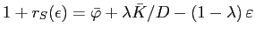 $1+r_{S}(\epsilon)=\bar{\varphi}+\lambda\bar{K}/D-\left(1-\lambda\right)\varepsilon$