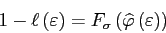 \begin{displaymath} 1-\ell\left(\varepsilon\right)=F_{\sigma}\left(\widehat{\varphi}\left(\varepsilon\right)\right) \end{displaymath}
