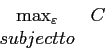 \begin{displaymath} \begin{array}{cc} \max_{\varepsilon} & C\ \text{subject to} \end{array}\end{displaymath}