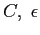$\displaystyle C,\;\epsilon$