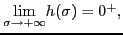 $ \underset{\sigma\rightarrow+\infty}{\lim}h(\sigma)=0^{+},$