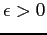 $\epsilon>0$