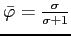 $\bar{\varphi}=\frac{\sigma}{\sigma+1}$