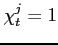 $ \chi_{t}^{j}=1$