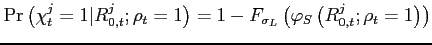 $ \Pr\left(\chi_{t}^{j}=1\vert R_{0,t}^{j};\rho_{t}=1\right)=1-F_{\sigma_{L}}\left(\varphi_{S}\left(R_{0,t}^{j};\rho_{t}=1\right)\right)$