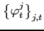 $ \left\{ \varphi_{t}^{j}\right\} _{j,t}$