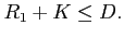 $\displaystyle R_{1}+K\leq D.$