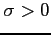 $ \sigma>0$