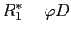 $\displaystyle R_{1}^{*}-\varphi D$