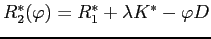 $R_{2}^{*}(\varphi)=R_{1}^{*}+\lambda K^{*}-\varphi D$