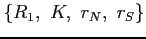 $ \left\{ R_{1},\,\, K,\,\, r_{N},\,\, r_{S}\right\} $