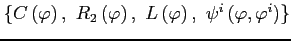 $ \left\{ C\left(\varphi\right),\,\, R_{2}\left(\varphi\right),\,\, L\left(\varphi\right),\,\,\psi^{i}\left(\varphi,\varphi^{i}\right)\right\} $