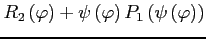 $\displaystyle R_{2}\left(\varphi\right)+\psi\left(\varphi\right)P_{1}\left(\psi\left(\varphi\right)\right)$