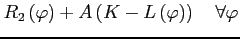 $\displaystyle R_{2}\left(\varphi\right)+A\left(K-L\left(\varphi\right)\right)\quad\forall\varphi$