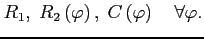 $\displaystyle R_{1},\; R_{2}\left(\varphi\right),\; C\left(\varphi\right)\quad\forall\varphi.$