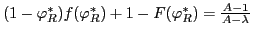 $ (1-\varphi_{R}^{\ast})f(\varphi_{R}^{\ast})+1-F(\varphi_{R}^{\ast} )=\frac{A-1}{A-\lambda}$
