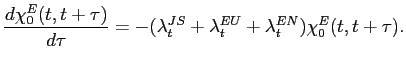 $\displaystyle \frac{d\chi^E_0(t,t+\tau)}{d\tau}=-(\lambda_t^{JS}+\lambda_t^{EU}+\lambda_t^{EN})\chi^E_0(t,t+\tau). $