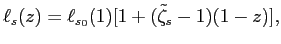 $\displaystyle \ell_s(z)=\ell_{s_0}(1)[1+(\tilde\zeta_s-1) (1-z)],$