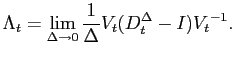 $\displaystyle \Lambda_t=\lim_{\Delta\rightarrow 0}\frac{1}{\Delta}V_t(D_t^\Delta-I){V_t}^{-1}. $
