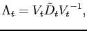 $\displaystyle \Lambda_t=V_t\tilde D_t{V_t}^{-1}, $