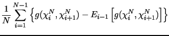 $\displaystyle \frac{1}{N}\sum_{i=1}^{N-1} \left\{ g(\chi_{i}^N,\chi_{i+1}^N) - E_{i-1} \left[g(\chi_{i}^N,\chi_{i+1}^N) \right]\right\}$