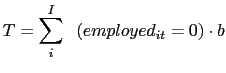 $ T= \displaystyle\sum\limits_{i}^I \mathbb{1}(employed_{it}=0)\cdot b$