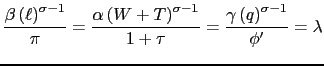 $\displaystyle \frac{\beta \left( \ell \right) ^{\sigma -1}}{\pi }=\frac{\alpha \left( W+T\right) ^{\sigma -1}}{1+\tau }=\frac{\gamma \left( q\right) ^{\sigma -1}}{ \phi ^{\prime }}=\lambda$