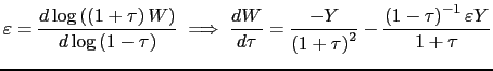 $\displaystyle \varepsilon =\frac{d\log \left( \left( 1+\tau \right) W\right) }{d\log \left( 1-\tau \right) }\implies \frac{dW}{d\tau }=\frac{-Y}{\left( 1+\tau \right) ^{2}}-\frac{\left( 1-\tau \right) ^{-1}\varepsilon Y}{1+\tau }$