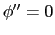$ \phi^{\prime \prime}=0$
