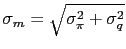 $ \sigma_m=\sqrt{\sigma_{\pi}^2 + \sigma_{q}^2}$