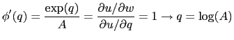 $\displaystyle \phi ^{\prime }(q)=\frac{\exp (q)}{A}=\frac{\partial u/\partial w}{\partial u/\partial q}=1\rightarrow q=\log (A)$