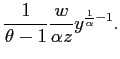 $\displaystyle \frac{1}{\theta -1}\frac{w}{\alpha z}y^{\frac{1}{\alpha }-1}.$