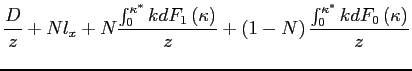 $\displaystyle \frac{D}{z}+Nl_{x}+N\frac{\int_{0}^{\kappa ^{\ast }}kdF_{1}\left( \kappa \right) }{z}+\left( 1-N\right) \frac{\int_{0}^{\kappa ^{\ast }}kdF_{0}\left( \kappa \right) }{z}$