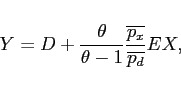 \begin{displaymath} Y=D+\frac{\theta }{\theta -1}\frac{\overline{p_{x}}}{\overline{p_{d}}}EX, \end{displaymath}