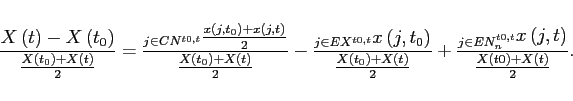 \begin{displaymath} \frac{X\left( t\right) -X\left( t_{0}\right) }{\frac{X\left( t_{0}\right) +X\left( t\right) }{2}}=\frac{\dsum \limits_{j\in CN^{t0,t}}\frac{x\left( j,t_{0}\right) +x\left( j,t\right) }{2}}{\frac{X\left( t_{0}\right) +X\left( t\right) }{2}}-\frac{\dsum \limits_{j\in EX^{t0,t}}x\left( j,t_{0}\right) }{ \frac{X\left( t_{0}\right) +X\left( t\right) }{2}}+\frac{\dsum \limits_{j\in EN_{n}^{t0,t}}x\left( j,t\right) }{\frac{X\left( t0\right) +X\left( t\right) }{2}}. \end{displaymath}